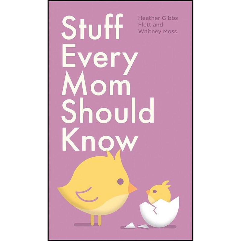 کتاب Stuff Every Mom Should Know اثر Heather Gibbs Flett and Whitney Moss انتشارات Quirk Books